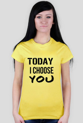 TODAY I CHOOSE YOU