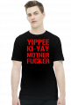 Koszulka Yippe ki yay motherfucker