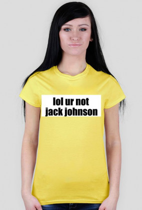 lol ur not jack johnson