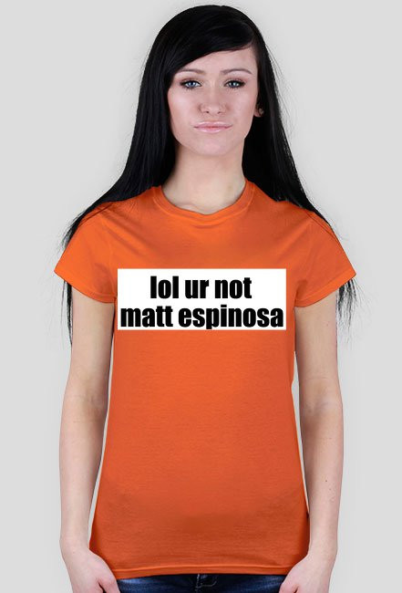 lol ur not matt espinosa