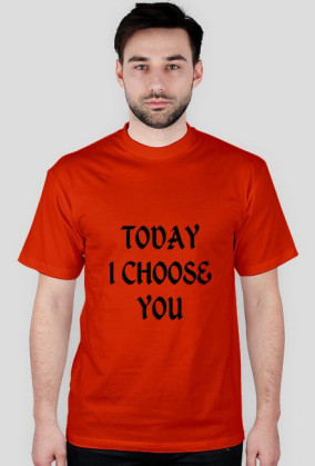 TODAY I CHOOSE YOU