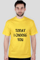 TODAY I CHOOSE YOU