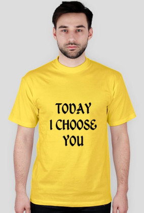 TODAY I CHOOSE YOU
