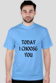TODAY I CHOOSE YOU