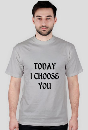 TODAY I CHOOSE YOU