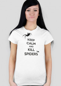 Koszulka Damska "KEEP CALM AND KILL SPIDERS"