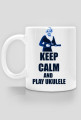 Keep Calm and Play Ukulele Kubek