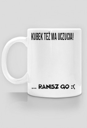 Kubek też ma uczucia!