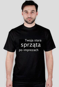 Twoja stara sprząta po imprezach