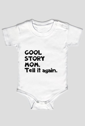 Cool Story Mom. Tell it again.