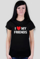 I LOVE MY FRIENDS