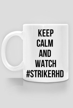 Keep Calm And watch #strikerhd -KUBEK
