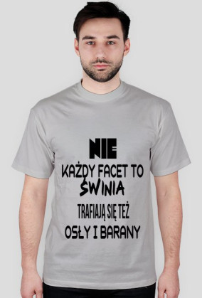 NIE KAŻDY FACET TO ŚWINIA...