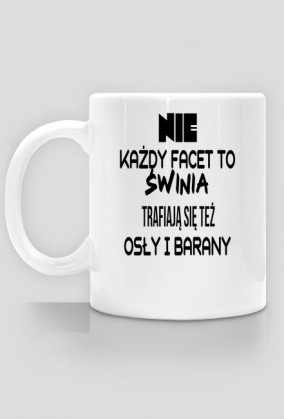 NIE KAŻDY FACET TO ŚWINIA...
