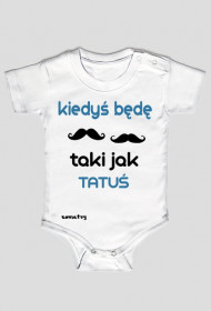 KIEDYŚ BĘDĘ TAKI JAK TATUŚ!