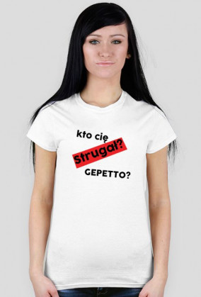 Kto cię Strugał? GEPETTO?