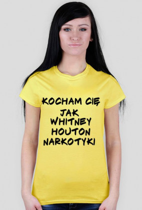 Kocham Cie jak Whitney Hiuston narkotyki (damska)