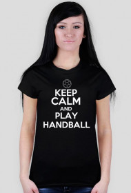 Koszulka Damska KEEP CALM AND PLAY HANDBALL