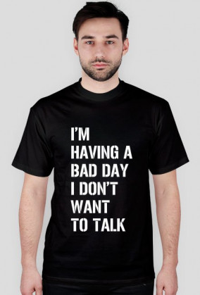 Koszulka męska - I'm having a bad day I don't want to talk.