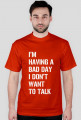 Koszulka męska - I'm having a bad day I don't want to talk.