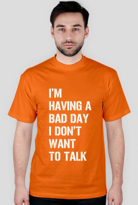 Koszulka męska - I'm having a bad day I don't want to talk.
