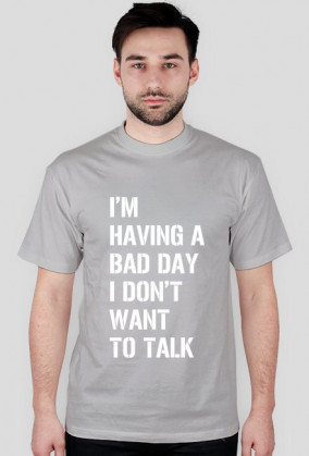 Koszulka męska - I'm having a bad day I don't want to talk.
