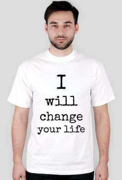I WILL CHANGE YOUR LIFE