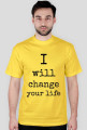 I WILL CHANGE YOUR LIFE