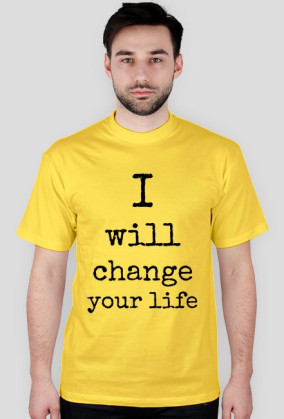 I WILL CHANGE YOUR LIFE