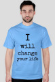 I WILL CHANGE YOUR LIFE