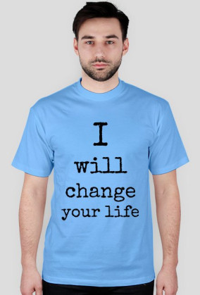 I WILL CHANGE YOUR LIFE
