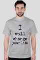 I WILL CHANGE YOUR LIFE