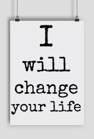 I WILL CHANGE YOUR LIFE