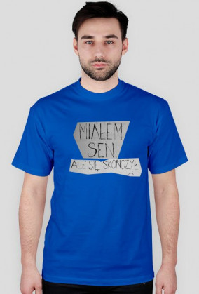 Miałem sen, ale się skończył.