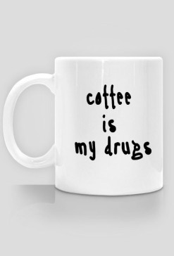 coffee is my drugs kubek