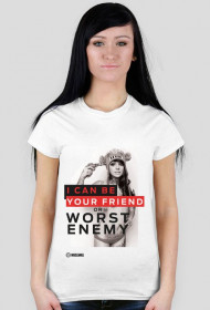I CAN BE YOUR FRIEND OR WORST ENEMY