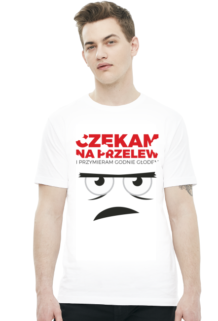 Koszulka - Czekam na przelew i przymieram godnie głodem - Koszulki na zamówienie - śmieszne koszulki - Koszulki, które chcesz mieć