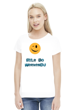 Koszulka damska - byle do weekendu