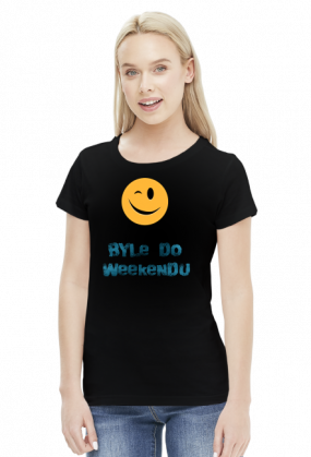 Koszulka damska - byle do weekendu