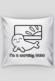 I'm a Morning Blebs - poszewka na poduszkę