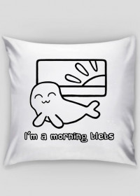 I'm a Morning Blebs - poszewka na poduszkę