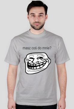 Troll Masz coś do mnie - T-shirt