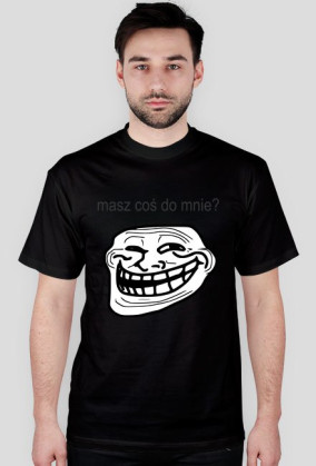 Troll Masz coś do mnie - T-shirt