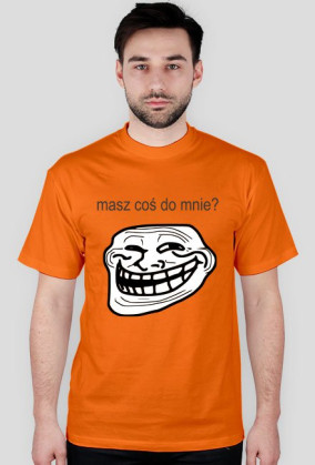 Troll Masz coś do mnie - T-shirt