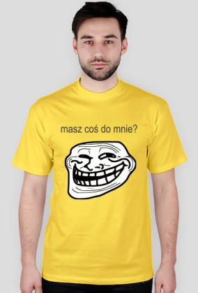 Troll Masz coś do mnie - T-shirt