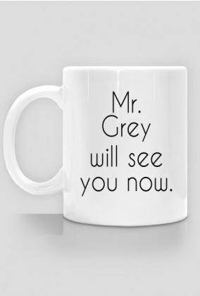 Mr. Grey will see you now.