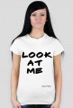 T-shirt Look at me only4you.cupsell