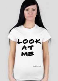T-shirt Look at me only4you.cupsell