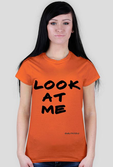 T-shirt Look at me only4you.cupsell