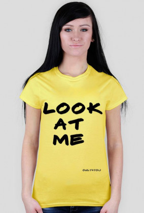 T-shirt Look at me only4you.cupsell
